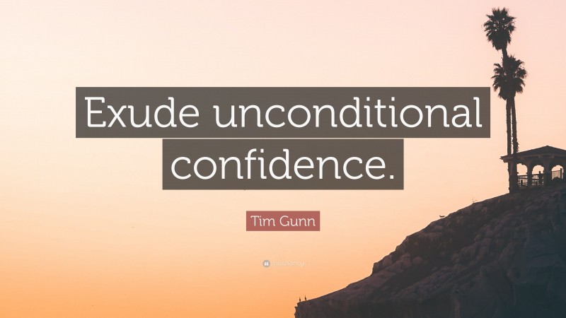 Tim Gunn Quote: “Exude unconditional confidence.”