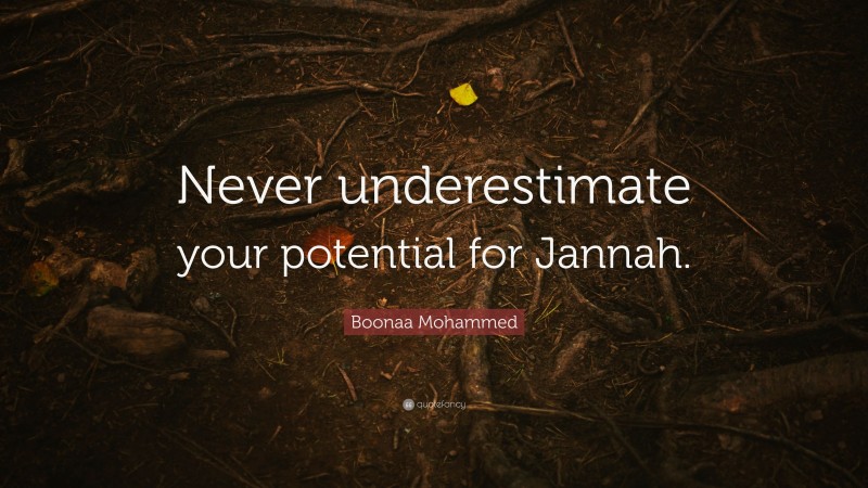 Boonaa Mohammed Quote: “Never underestimate your potential for Jannah.”