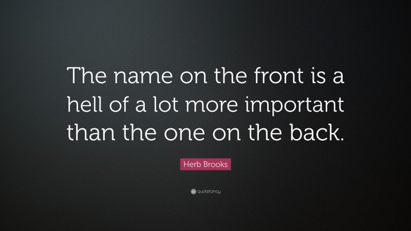 Herb Brooks Quote: “The name on the front is a hell of a lot more important than the one on the back.”