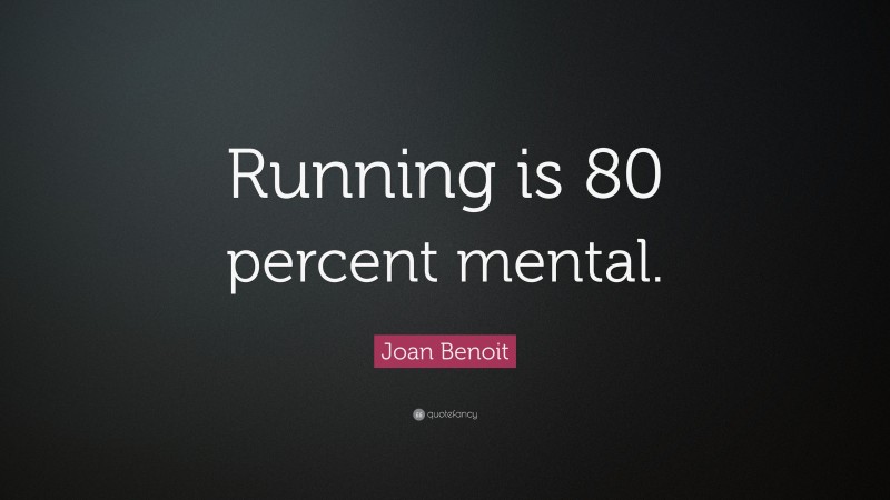 Joan Benoit Quote: “Running is 80 percent mental.”