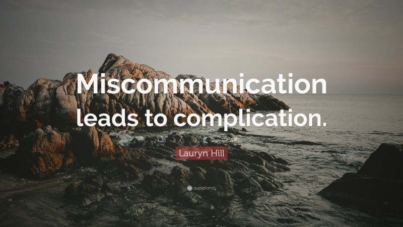 Lauryn Hill Quote: “Miscommunication leads to complication.”