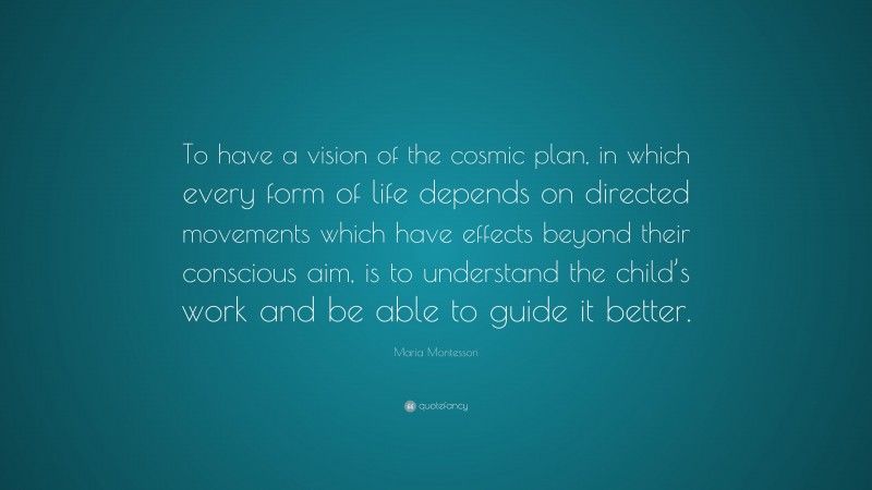 “To have a vision of the cosmic plan, in which every form of life ...