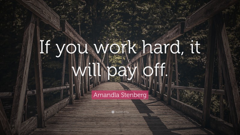 Amandla Stenberg Quote: “If you work hard, it will pay off.”