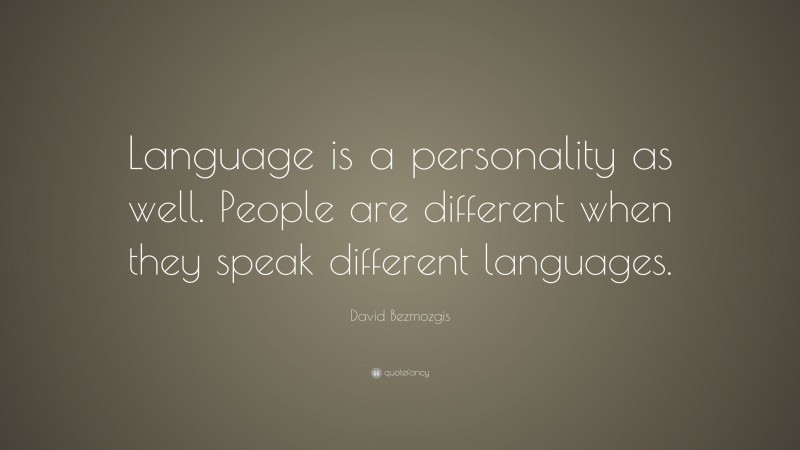 David Bezmozgis Quote: “Language is a personality as well. People are different when they speak different languages.”