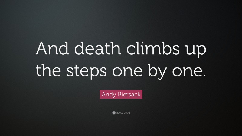 Andy Biersack Quote: “And death climbs up the steps one by one.”
