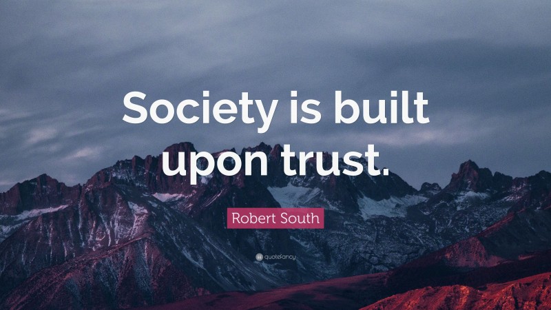 Robert South Quote: “Society is built upon trust.”