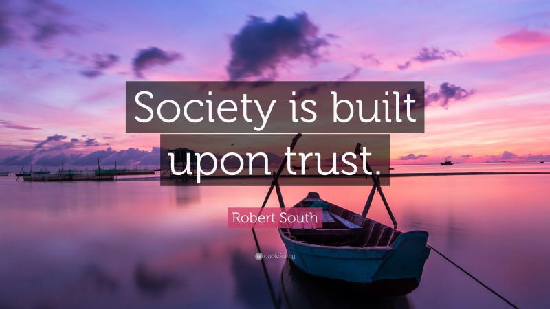 Robert South Quote: “Society is built upon trust.”