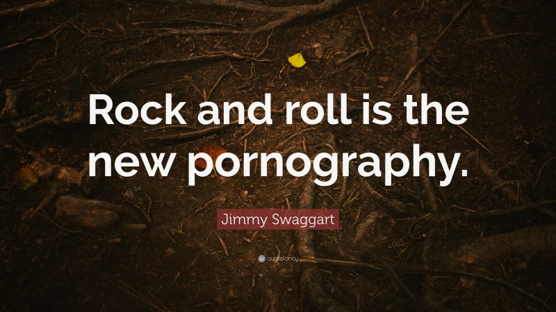 Jimmy Swaggart Quote: “Rock and roll is the new pornography.”