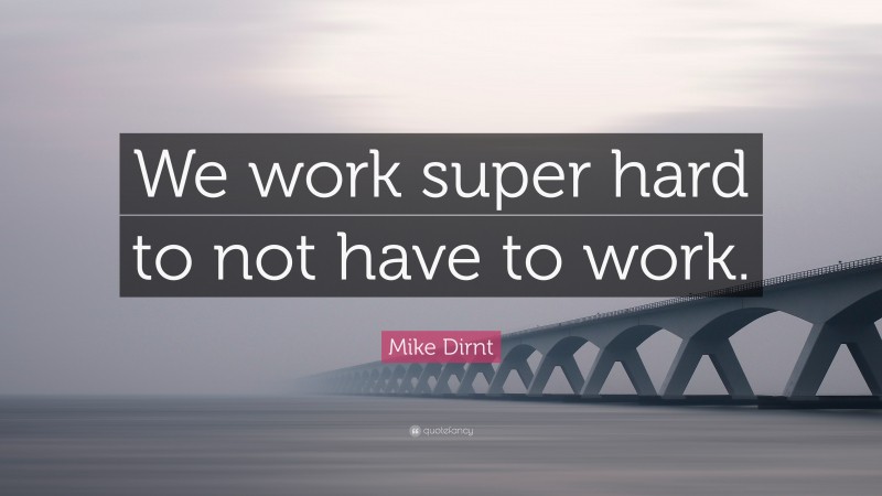 Mike Dirnt Quote: “We work super hard to not have to work.”