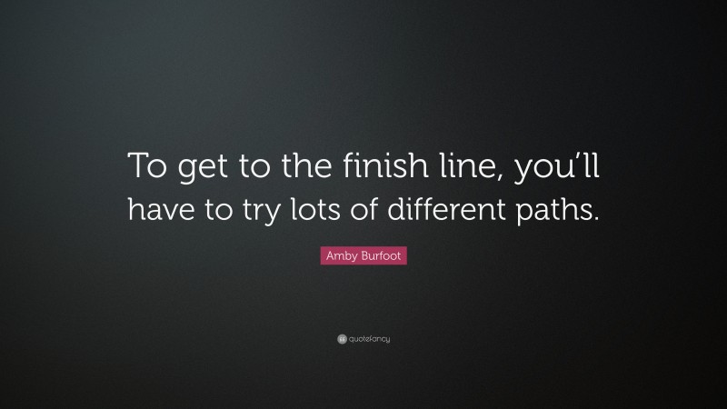 Amby Burfoot Quote: “To get to the finish line, you’ll have to try lots of different paths.”