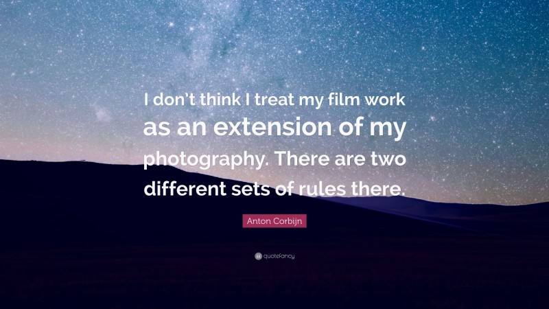 Anton Corbijn Quote: “I don’t think I treat my film work as an extension of my photography. There are two different sets of rules there.”