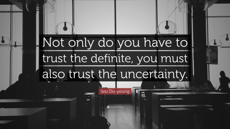 Seo Do-young Quote: “Not only do you have to trust the definite, you must also trust the uncertainty.”