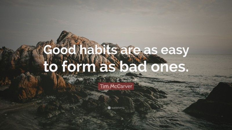Tim McCarver Quote: “Good habits are as easy to form as bad ones.”