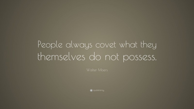 Walter Moers Quote: “People always covet what they themselves do not possess.”