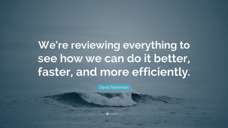 David Neeleman Quote: “We’re reviewing everything to see how we can do it better, faster, and more efficiently.”