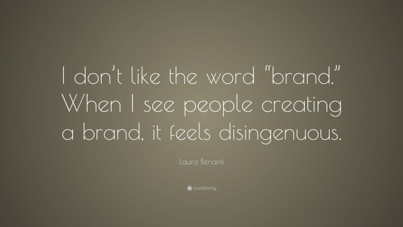 Laura Benanti Quote: “I don’t like the word “brand.” When I see people creating a brand, it feels disingenuous.”