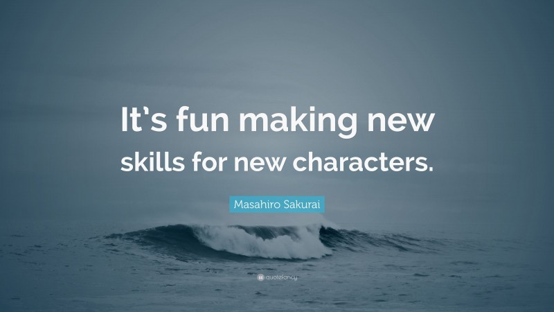 Masahiro Sakurai Quote: “It’s fun making new skills for new characters.”