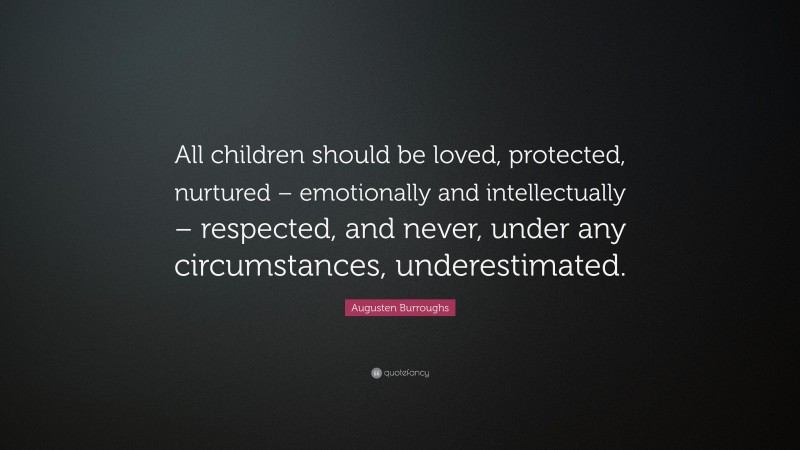 Augusten Burroughs Quote: “All children should be loved, protected ...