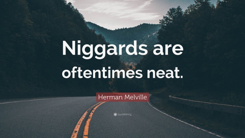 Herman Melville Quote: “Niggards are oftentimes neat.”