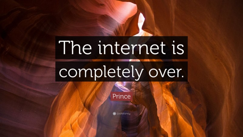 Prince Quote: “The internet is completely over.”
