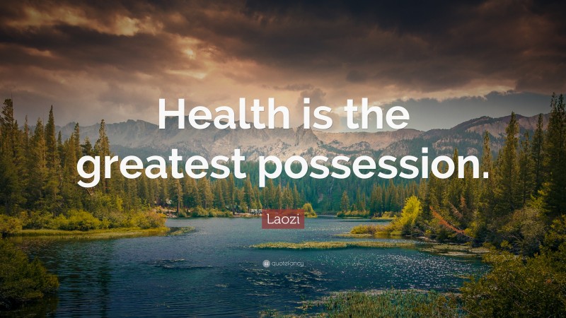 Laozi Quote: “Health is the greatest possession.”