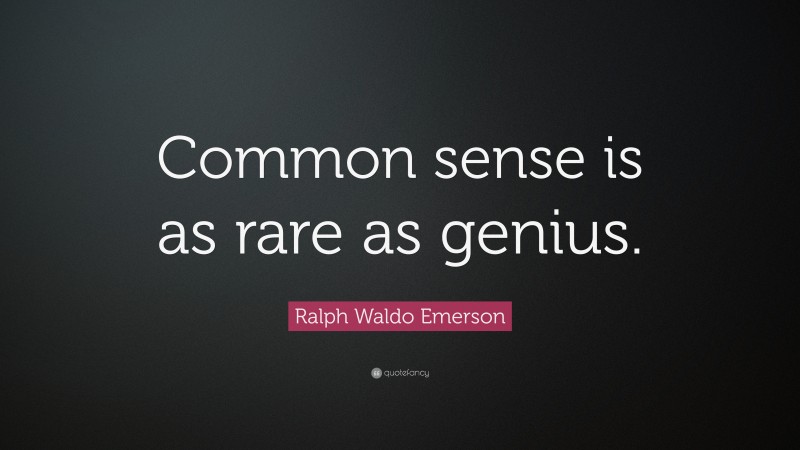 Ralph Waldo Emerson Quote: “Common sense is as rare as genius.”