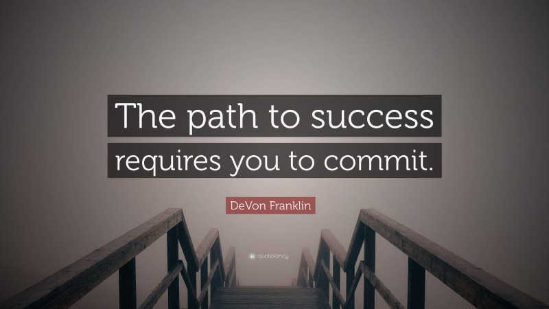 DeVon Franklin Quote: “The path to success requires you to commit.”