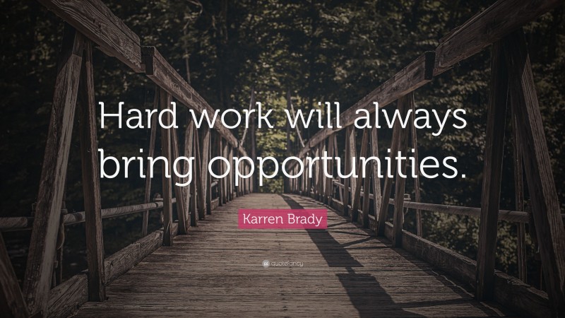 Karren Brady Quote: “Hard work will always bring opportunities.”