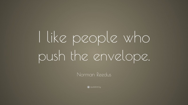 Norman Reedus Quote: “I like people who push the envelope.”