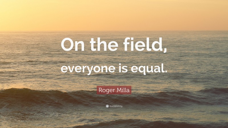 Roger Milla Quote: “On the field, everyone is equal.”