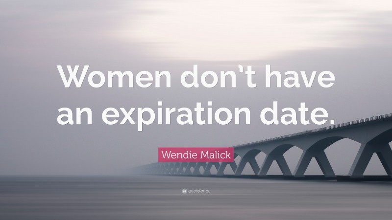 Wendie Malick Quote: “Women don’t have an expiration date.”