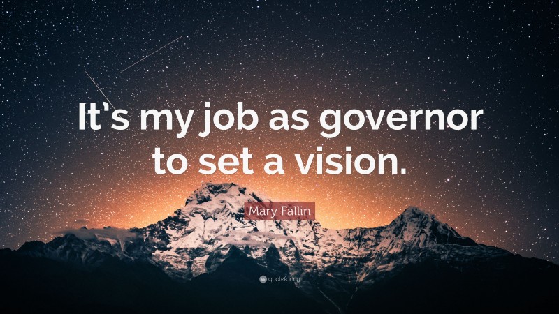 Mary Fallin Quote: “It’s my job as governor to set a vision.”