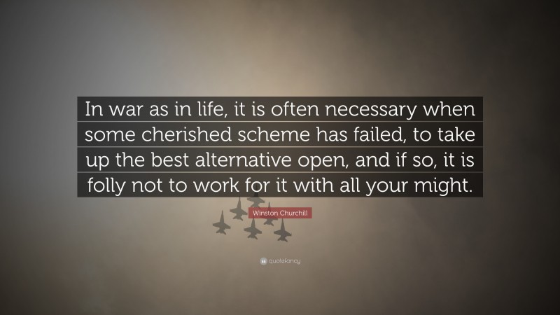 Winston Churchill Quote: “In war as in life, it is often necessary when ...