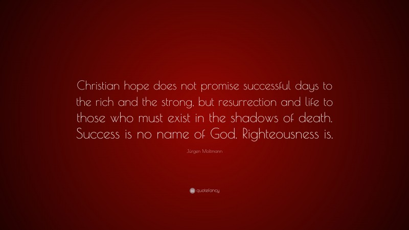 Jürgen Moltmann Quote: “Christian hope does not promise successful days ...