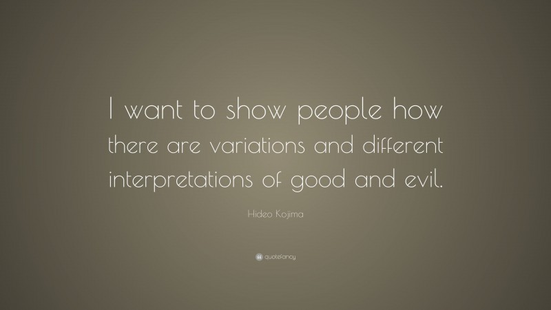 Hideo Kojima Quote: “I want to show people how there are variations and different interpretations of good and evil.”