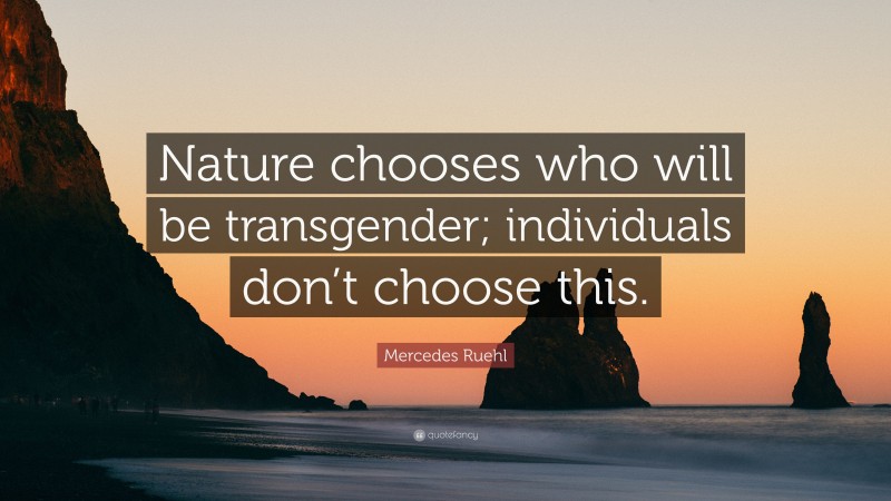 Mercedes Ruehl Quote: “Nature chooses who will be transgender; individuals don’t choose this.”