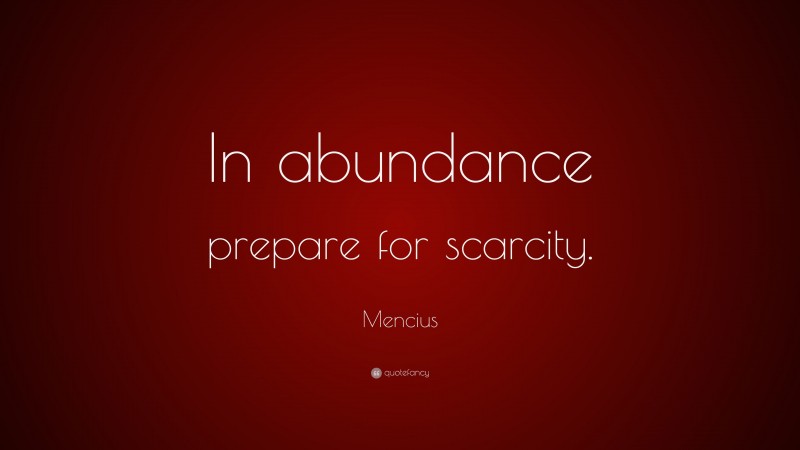 Mencius Quote: “In abundance prepare for scarcity.”