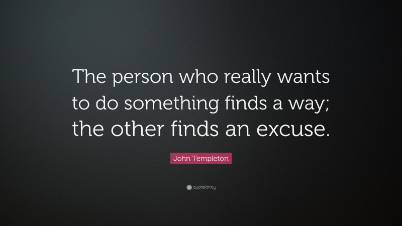 John Templeton Quote: “The person who really wants to do something ...