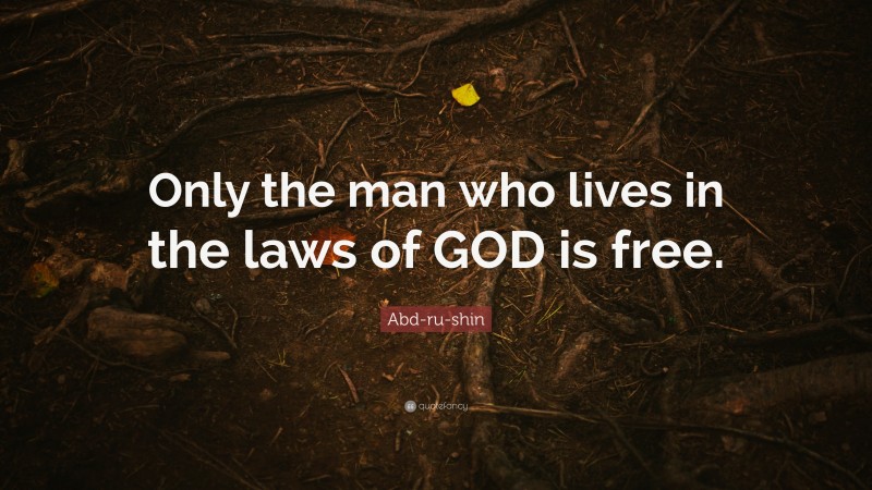 Abd-ru-shin Quote: “Only the man who lives in the laws of GOD is free.”