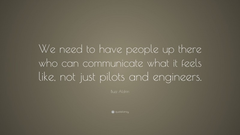 Buzz Aldrin Quote: “We need to have people up there who can communicate what it feels like, not just pilots and engineers.”