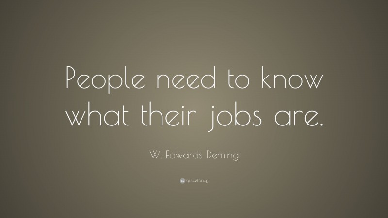 W. Edwards Deming Quote: “People need to know what their jobs are.”