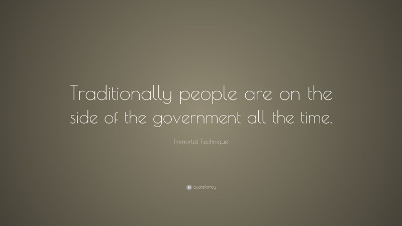 Immortal Technique Quote: “Traditionally people are on the side of the government all the time.”