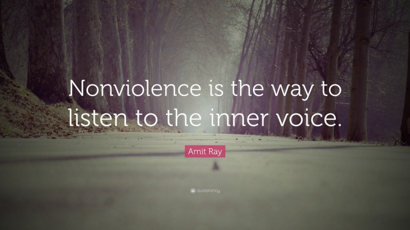 Amit Ray Quote: “Nonviolence is the way to listen to the inner voice.”