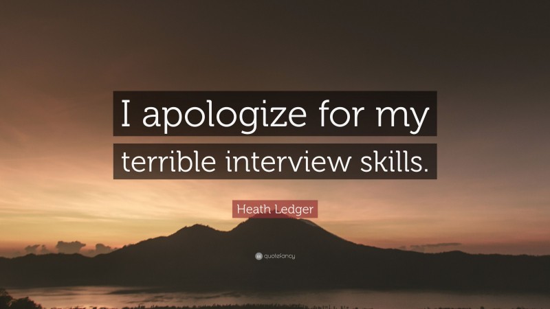 Heath Ledger Quote: “I apologize for my terrible interview skills.”