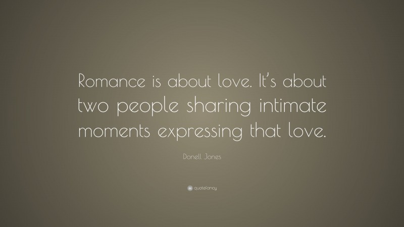 Donell Jones Quote: “Romance is about love. It’s about two people sharing intimate moments expressing that love.”