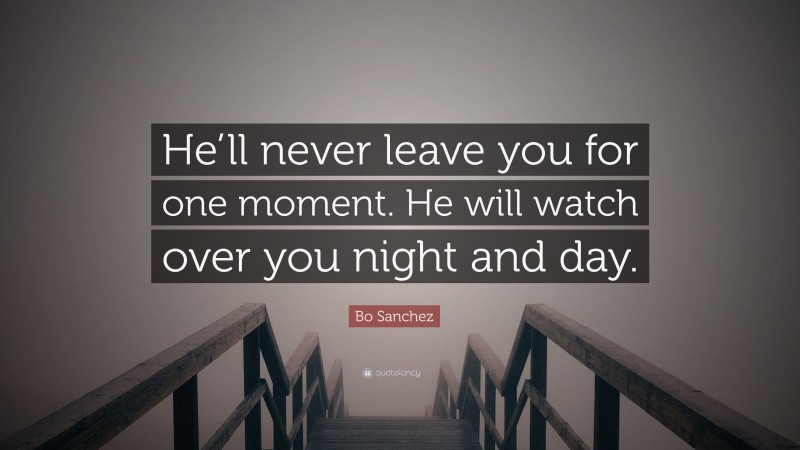 Bo Sanchez Quote: “He’ll never leave you for one moment. He will watch over you night and day.”