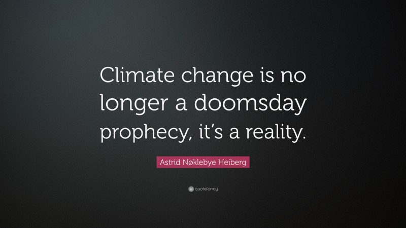 Astrid Nøklebye Heiberg Quote: “Climate change is no longer a doomsday prophecy, it’s a reality.”
