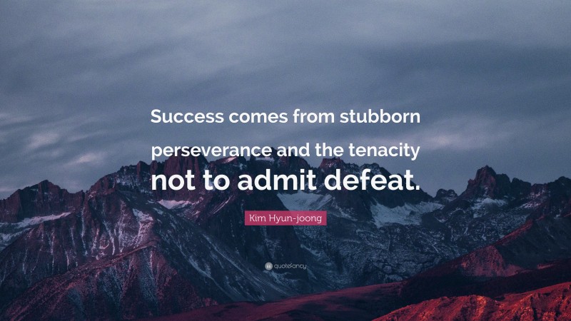 Kim Hyun-joong Quote: “Success comes from stubborn perseverance and the tenacity not to admit defeat.”