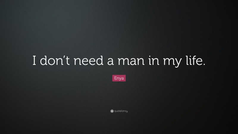 Enya Quote: “I don’t need a man in my life.”