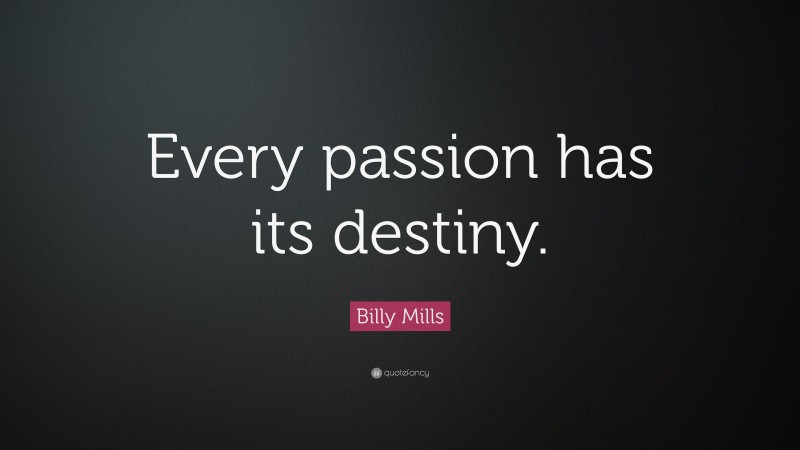 Billy Mills Quote: “Every passion has its destiny.”